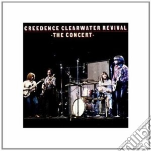 Creedence Clearwater Revival - The Concert cd musicale di CREEDENCE CLEARWATER REVIVAL