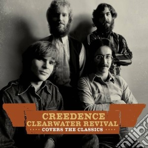 Creedence Clearwater Revival - Covers The Classics cd musicale di CREEDENCE CLEARWATER REVIVAL