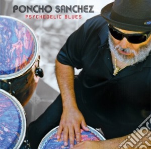 Poncho Sanchez - Psychedelic Blues cd musicale di Poncho Sanchez