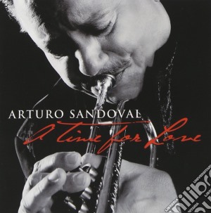 Arturo Sandoval - A Time For Love cd musicale di Arturo Sandoval