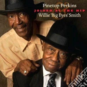 Pinetop Perkins / Big Eyes Willie Smith - Joined At The Hip cd musicale di Pinetop Perkins