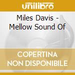 Miles Davis - Mellow Sound Of cd musicale di Miles Davis