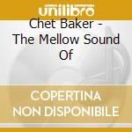 Chet Baker - The Mellow Sound Of cd musicale di Chet Baker