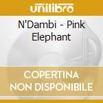 N'Dambi - Pink Elephant cd musicale di N'Dambi