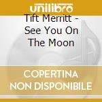 Tift Merritt - See You On The Moon