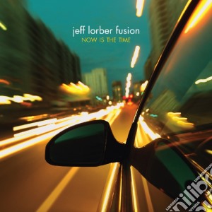 Jeff Lorber - Now Is The Time cd musicale di Jeff Lorber
