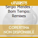Sergio Mendes - Bom Tempo: Remixes cd musicale di Sergio Mendes