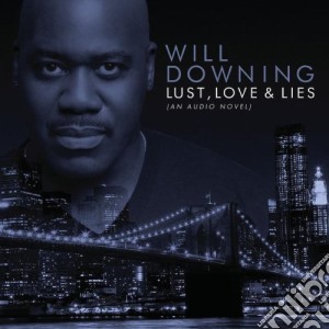 Will Downing - Lust, Love & Lies (an Audio Novel) cd musicale di Will Downing