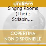 Singing Rooms (The) : Scriabin, Singleton cd