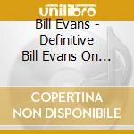 Bill Evans - Definitive Bill Evans On Riverside & Fantasy (2 Cd) cd musicale di Bill Evans
