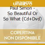 Paul Simon - So Beautiful Or So What (Cd+Dvd) cd musicale di Paul Simon