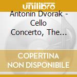 Antonin Dvorak - Cello Concerto, The Water Goblin cd musicale di Antonin Dvorak
