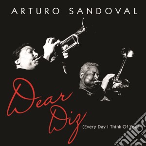Arturo Sandoval - Dear Diz (Every Day I Think Of You) cd musicale di Arturo Sandoval
