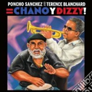 Poncho Sanchez / Terence Blanchard - Chano Y Dizzy! cd musicale di Blan Sanchez poncho