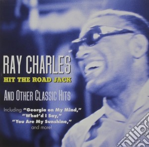 Ray Charles - Hit The Road Jack & Other Classic Hits cd musicale di Ray Charles