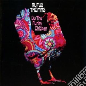 Rufus Thomas - Do The Funky Chicken cd musicale di Rufus Thomas