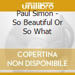 Paul Simon - So Beautiful Or So What cd