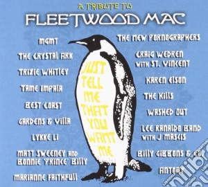 Just Tell Me That You Want Me - A Tribute To Fleetwood Mac cd musicale di Artisti Vari