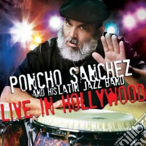 Poncho Sanchez And His Latin Jazz Band - Live In Hollywood cd musicale di Poncho Sanchez