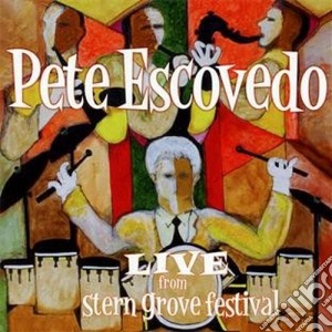 Pete Escovedo - Live From Stern Grove Festival cd musicale di Pete Escovedo