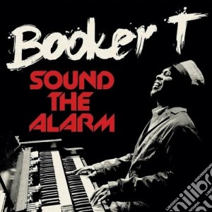 Booker T. - Sound The Alarm cd musicale di T. Booker