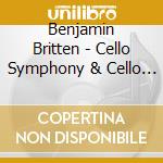 Benjamin Britten - Cello Symphony & Cello Sonata cd