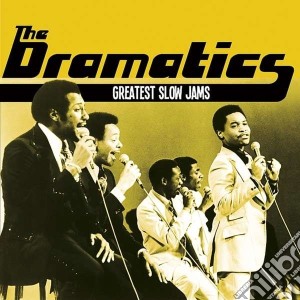 Dramatics (The) - Greatest Slow Jams cd musicale di Dramatics