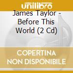 James Taylor - Before This World (2 Cd) cd