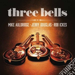 Auldridge / Douglas / Ickes - Three Bells cd musicale di Auldridge/douglas/ic