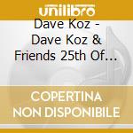 Dave Koz - Dave Koz & Friends 25th Of December cd musicale di Dave Koz