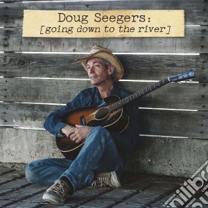 Doug Seegers - Going Down To The River cd musicale di Doug Seegers