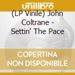 (LP Vinile) John Coltrane - Settin' The Pace lp vinile di John Coltrane