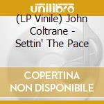 (LP Vinile) John Coltrane - Settin' The Pace vinile