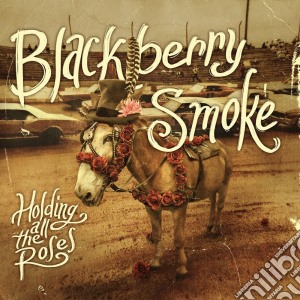 Blackberry Smoke - Holding All The Roses cd musicale di Blackberry Smoke