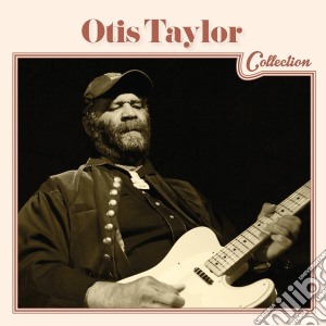 Otis Taylor - Collection cd musicale di Otis Taylor