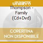 Thompson - Family (Cd+Dvd) cd musicale di Thompson