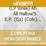 (LP Vinile) Afi - All Hallow'S E.P. (Ep) (Colv) (12