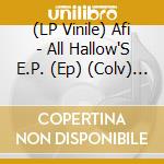 (LP Vinile) Afi - All Hallow'S E.P. (Ep) (Colv) (12') vinile