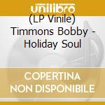 (LP Vinile) Timmons Bobby - Holiday Soul lp vinile di Timmons Bobby