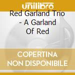 Red Garland Trio - A Garland Of Red cd musicale di Red Garland Trio