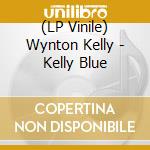 (LP Vinile) Wynton Kelly - Kelly Blue lp vinile di Wynton Kelly