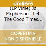 (LP Vinile) Jd Mcpherson - Let The Good Times Roll vinile