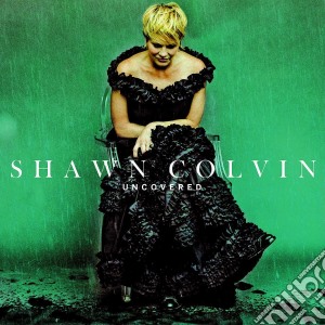 Shawn Colvin - Uncovered cd musicale di Shawn Colvin