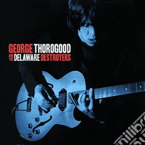 George Thorogood & The Destroyers - George Thorogood And The Delaware Destroyers cd musicale di George Thorogood