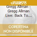 Gregg Allman - Gregg Allman Live: Back To Macon Ga