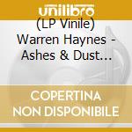 (LP Vinile) Warren Haynes - Ashes & Dust (Feat Railroad Earth) (2 Lp) lp vinile di Warren Haynes