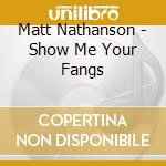 Matt Nathanson - Show Me Your Fangs cd