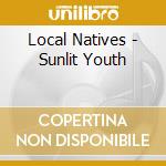 Local Natives - Sunlit Youth cd musicale di Local Natives