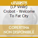 (LP Vinile) Crobot - Welcome To Fat City vinile