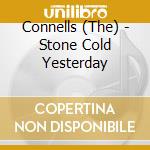 Connells (The) - Stone Cold Yesterday